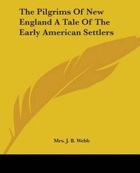 Cover image for The Pilgrims Of New England A Tale Of The Early American Settlers