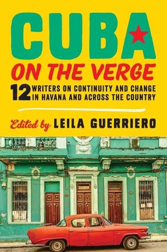 Cover image for Cuba on the Verge: 12 Writers on Continuity and Change in Havana and Across the Country