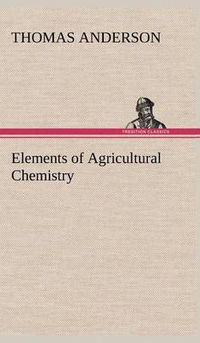 Cover image for Elements of Agricultural Chemistry