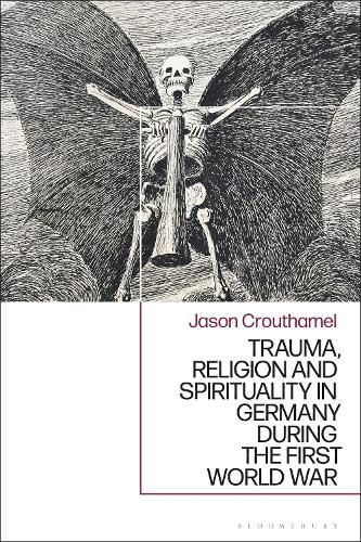 Cover image for Trauma, Religion and Spirituality in Germany during the First World War