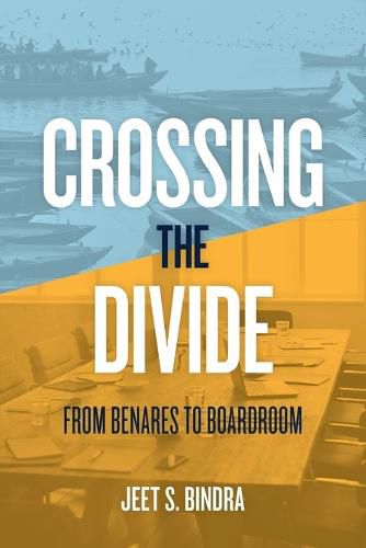 Cover image for Crossing the Divide: From Benares to Boardroom