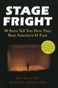 Cover image for Stage Fright: 40 Stars Tell You How They Beat America's #1 Fear