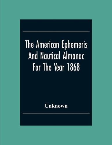 Cover image for The American Ephemeris And Nautical Almanac For The Year 1868