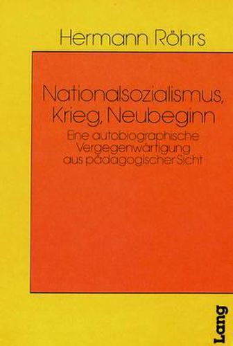 Cover image for Nationalsozialismus, Krieg, Neubeginn: Eine Autobiographische Vergegenwaertigung Aus Paedagogischer Sicht