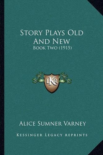 Cover image for Story Plays Old and New: Book Two (1915)