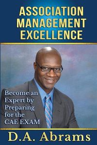 Cover image for Association Management Excellence: Become an Expert By Preparing for the CAE Exam