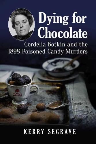 Dying for Chocolate: Cordelia Botkin and the 1898 Poisoned Candy Murders