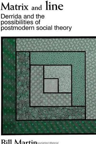 Matrix and line: Derrida and the possibilities of postmodern social theory