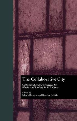 Cover image for The Collaborative City: Opportunities and Struggles for Blacks and Latinos in U.S. Cities