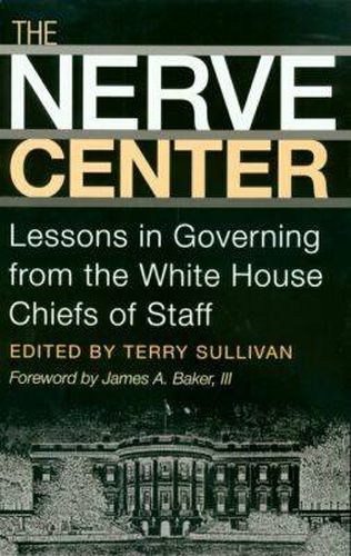 The Nerve Center: Lessons in Governing from the White House Chiefs of Staff