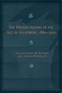 Cover image for The Oneida Indians in the Age of Allotment, 1860-1920