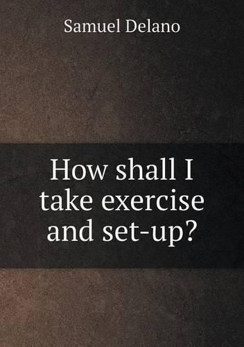 Cover image for How shall I take exercise and set-up?