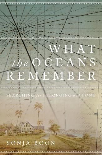 Cover image for What the Oceans Remember: Searching for Belonging and Home