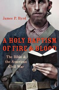 Cover image for A Holy Baptism of Fire and Blood: The Bible and the American Civil War