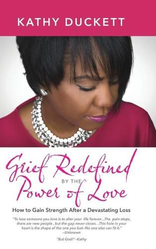 Cover image for Grief Redefined by the Power of Love: How to Gain Strength and Courage After a Devastating Loss