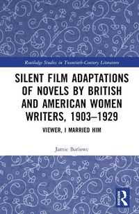 Cover image for Silent Film Adaptations of Novels by British and American Women Writers, 1903-1929