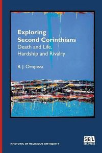 Cover image for Exploring Second Corinthians: Death and Life, Hardship and Rivalry