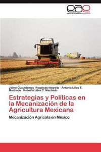 Cover image for Estrategias y Politicas En La Mecanizacion de La Agricultura Mexicana