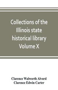 Cover image for Collections of the Illinois state historical library Volume X; British series, Volume I, The Critical period, 1763-1765