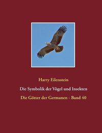 Cover image for Die Symbolik der Voegel und Insekten: Die Goetter der Germanen - Band 40