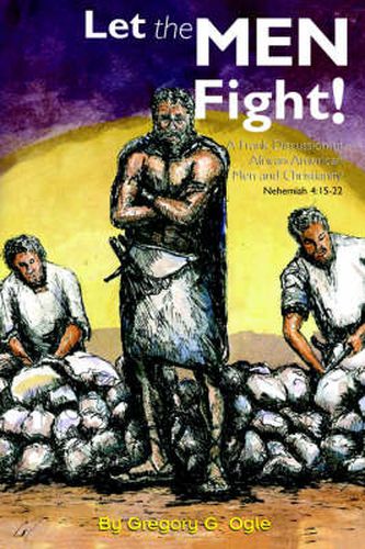 Cover image for Let the Men Fight!: A Frank Discussion of African-American Men and Christianity