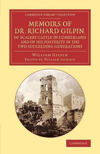 Cover image for Memoirs of Dr Richard Gilpin, of Scaleby Castle in Cumberland: And of his Posterity in the Two Succeeding Generations