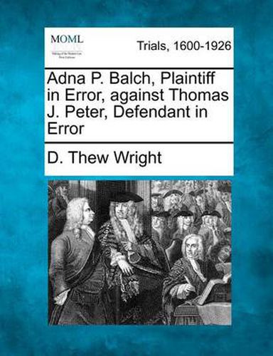 Adna P. Balch, Plaintiff in Error, Against Thomas J. Peter, Defendant in Error