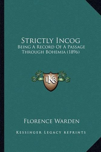 Strictly Incog: Being a Record of a Passage Through Bohemia (1896)