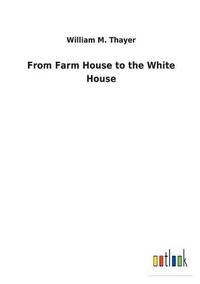 Cover image for From Farm House to the White House