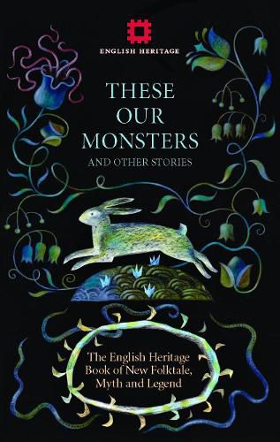 These Our Monsters: The English Heritage Book of New Folktale, Myth and Legend