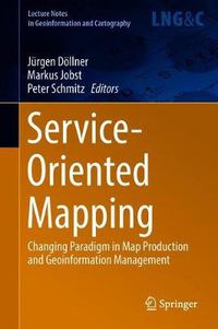 Cover image for Service-Oriented Mapping: Changing Paradigm in Map Production and Geoinformation Management