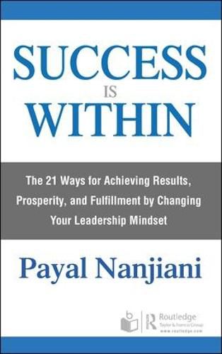 Cover image for Success Is Within: The 21 Ways for Achieving Results, Prosperity, and Fulfillment by Changing Your Leadership Mindset