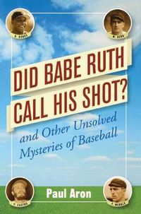 Cover image for Did Babe Ruth Call His Shot?: And Other Unsolved Mysteries of Baseball