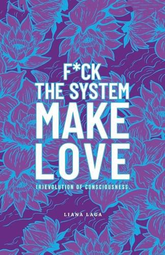 Cover image for F*Ck the System, Make Love: (R)Evolution of Consciousness.