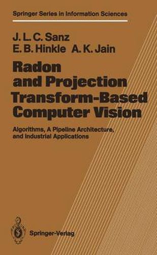 Cover image for Radon and Projection Transform-Based Computer Vision: Algorithms, A Pipeline Architecture, and Industrial Applications