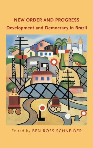 New Order and Progress: Development and Democracy in Brazil