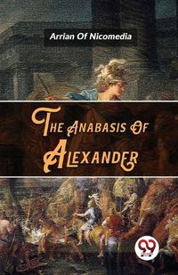 Cover image for The Anabasis Of Alexander
