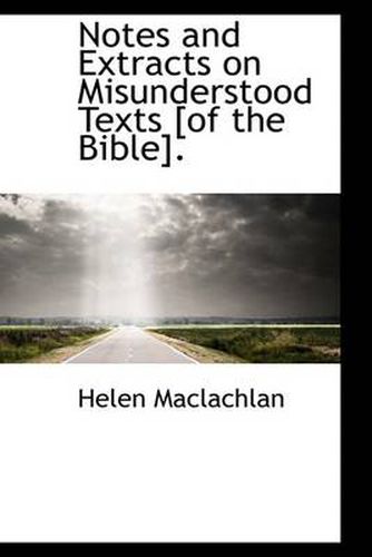 Cover image for Notes and Extracts on Misunderstood Texts [of the Bible].