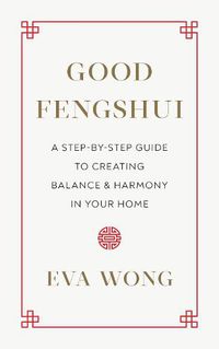 Cover image for Good Fengshui: A Step-by-Step Guide to Creating Balance and Harmony in Your Home