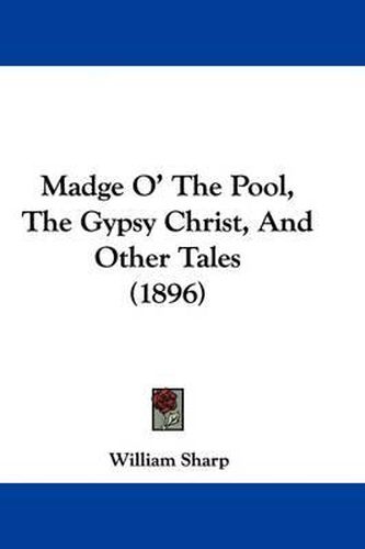 Cover image for Madge O' the Pool, the Gypsy Christ, and Other Tales (1896)