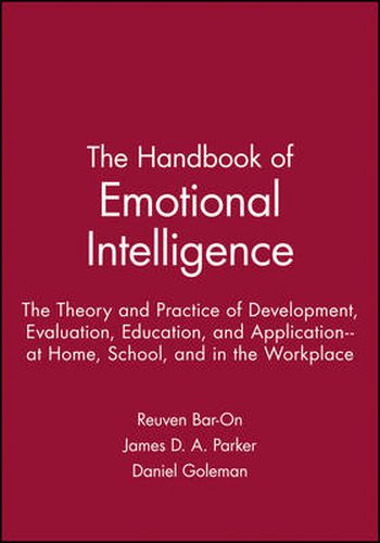 The Handbook of Emotional Intelligence: The Theory and Practice of Development, Evaluation, Education, and Application - at Home, School, and in the Workplace