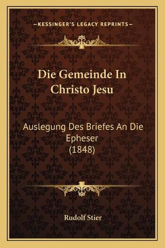 Cover image for Die Gemeinde in Christo Jesu: Auslegung Des Briefes an Die Epheser (1848)