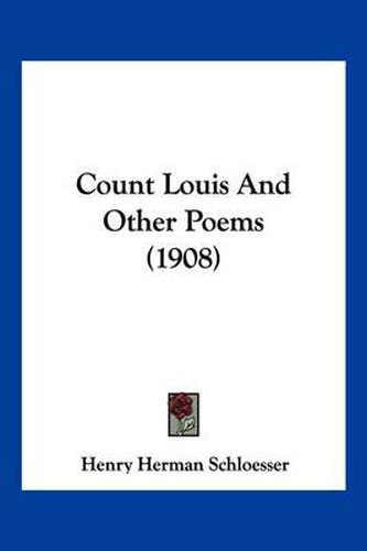 Count Louis and Other Poems (1908)