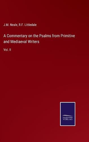 A Commentary on the Psalms from Primitive and Mediaeval Writers: Vol. II