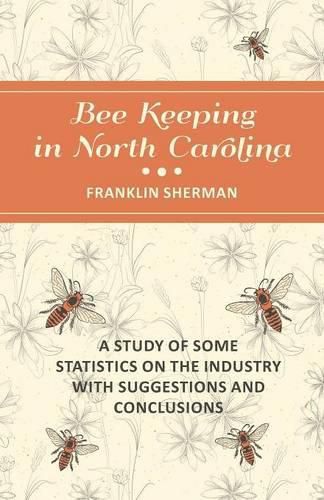 Cover image for Bee Keeping in North Carolina - A Study of Some Statistics on the Industry with Suggestions and Conclusions