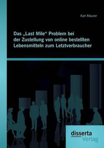 Cover image for Das Last Mile Problem bei der Zustellung von online bestellten Lebensmitteln zum Letztverbraucher