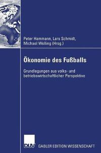 Cover image for OEkonomie Des Fussballs: Grundlegungen Aus Volks- Und Betriebswirtschaftlicher Perspektive