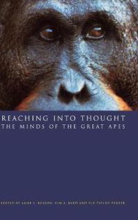 Cover image for Reaching into Thought: The Minds of the Great Apes