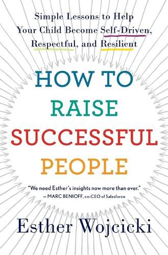 Cover image for How to Raise Successful People: Simple Lessons to Help Your Child Become Self-Driven, Respectful, and Resilient