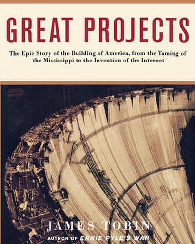 Cover image for Great Projects: The Epic Story of the Building of America, from Th